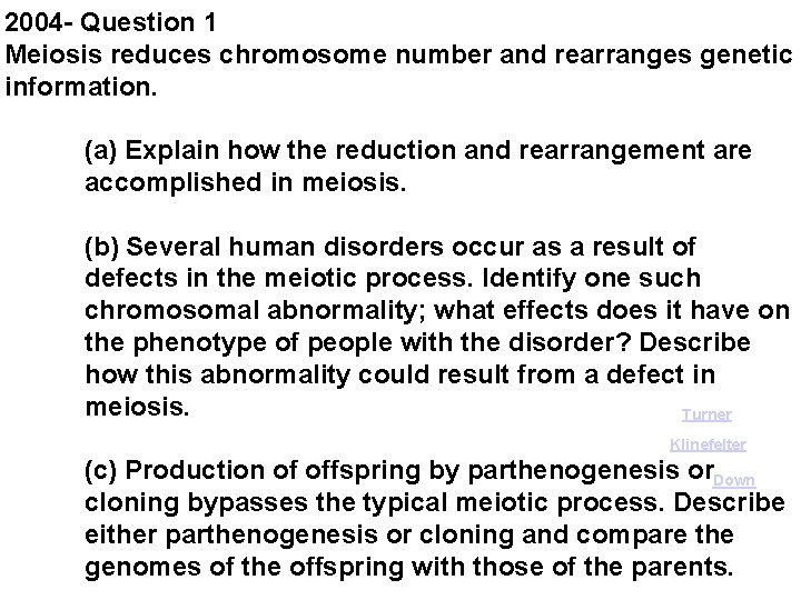 2004 - Question 1 Meiosis reduces chromosome number and rearranges genetic information. (a) Explain