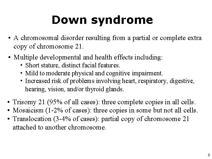 Down syndrome • A chromosomal disorder resulting from a partial or complete extra copy