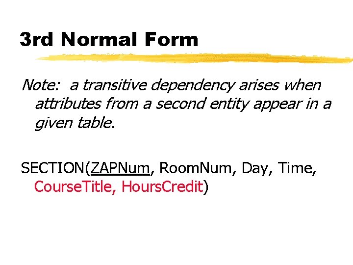 3 rd Normal Form Note: a transitive dependency arises when attributes from a second