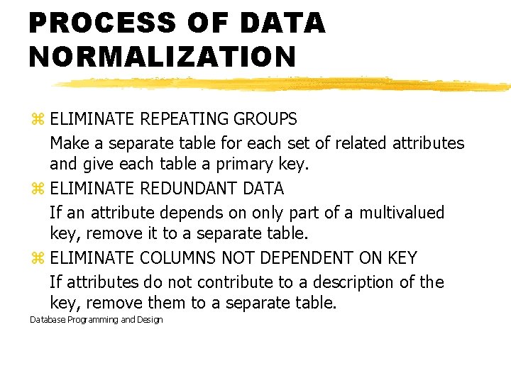 PROCESS OF DATA NORMALIZATION z ELIMINATE REPEATING GROUPS Make a separate table for each