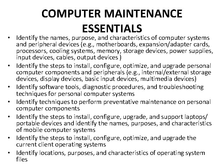 COMPUTER MAINTENANCE ESSENTIALS • Identify the names, purpose, and characteristics of computer systems and