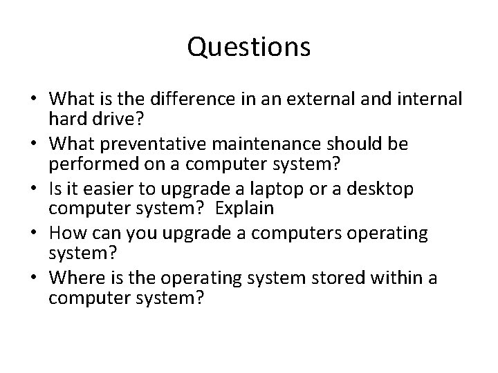 Questions • What is the difference in an external and internal hard drive? •