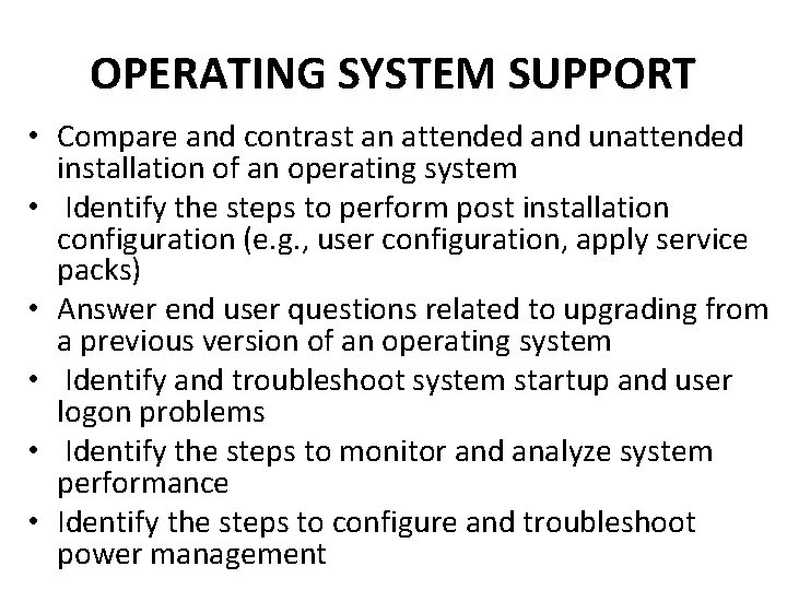 OPERATING SYSTEM SUPPORT • Compare and contrast an attended and unattended installation of an