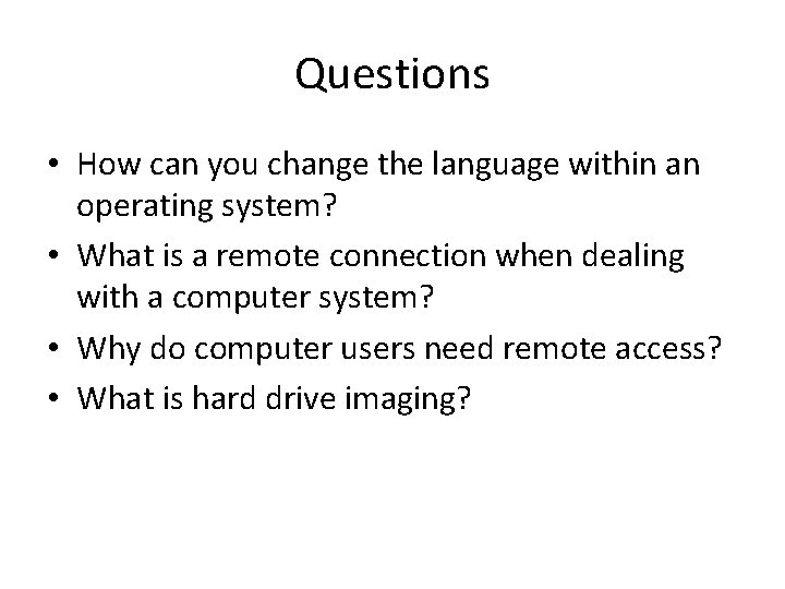Questions • How can you change the language within an operating system? • What