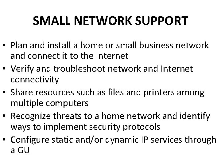 SMALL NETWORK SUPPORT • Plan and install a home or small business network and