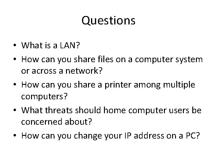 Questions • What is a LAN? • How can you share files on a
