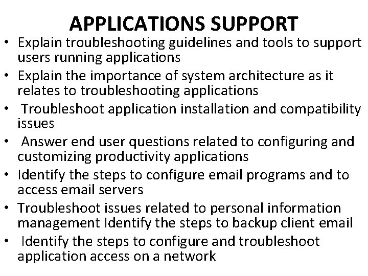 APPLICATIONS SUPPORT • Explain troubleshooting guidelines and tools to support users running applications •