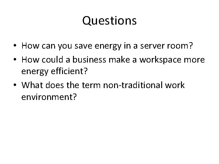 Questions • How can you save energy in a server room? • How could