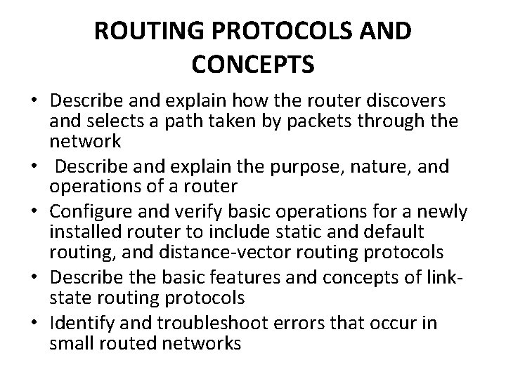 ROUTING PROTOCOLS AND CONCEPTS • Describe and explain how the router discovers and selects
