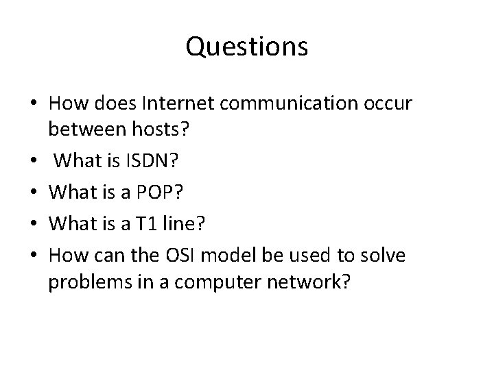 Questions • How does Internet communication occur between hosts? • What is ISDN? •