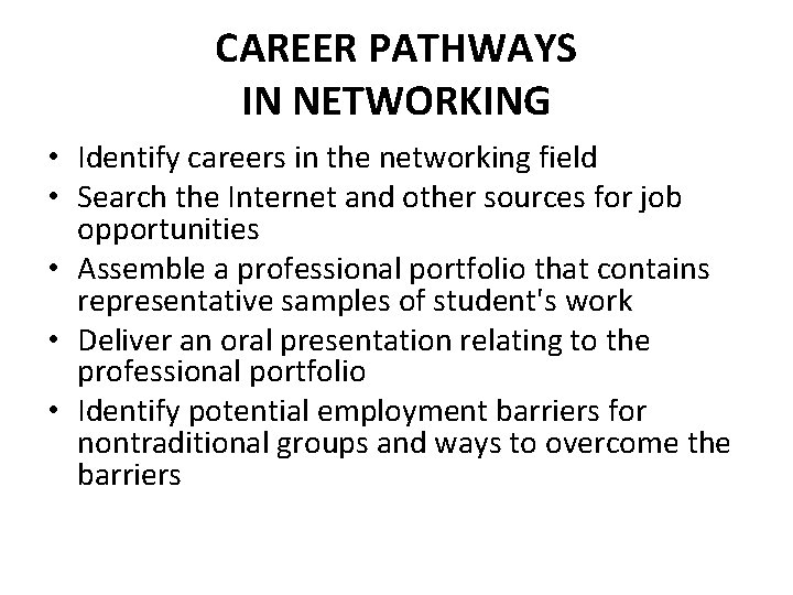 CAREER PATHWAYS IN NETWORKING • Identify careers in the networking field • Search the