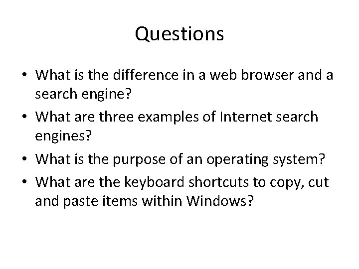 Questions • What is the difference in a web browser and a search engine?