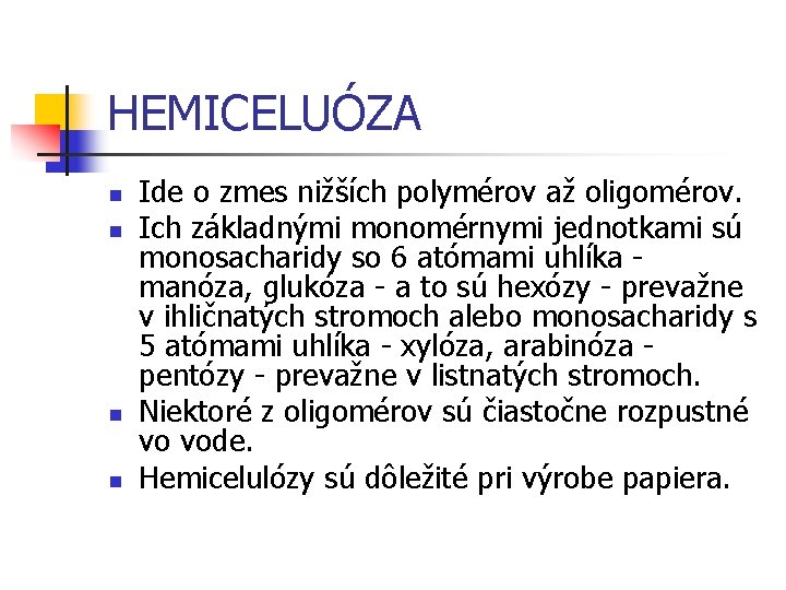 HEMICELUÓZA n n Ide o zmes nižších polymérov až oligomérov. Ich základnými monomérnymi jednotkami