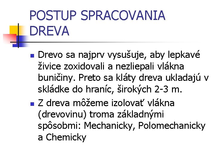 POSTUP SPRACOVANIA DREVA n n Drevo sa najprv vysušuje, aby lepkavé živice zoxidovali a
