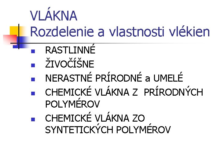 VLÁKNA Rozdelenie a vlastnosti vlékien n n RASTLINNÉ ŽIVOČÍŠNE NERASTNÉ PRÍRODNÉ a UMELÉ CHEMICKÉ