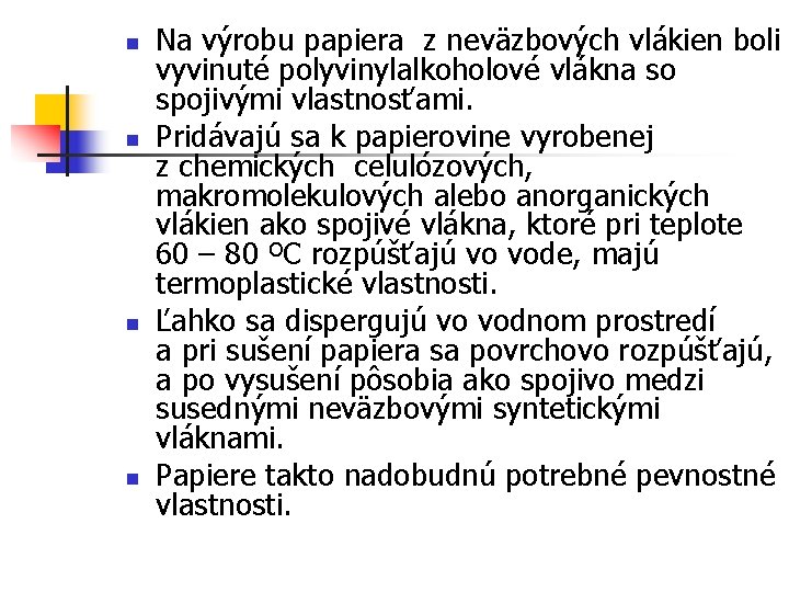 n n Na výrobu papiera z neväzbových vlákien boli vyvinuté polyvinylalkoholové vlákna so spojivými