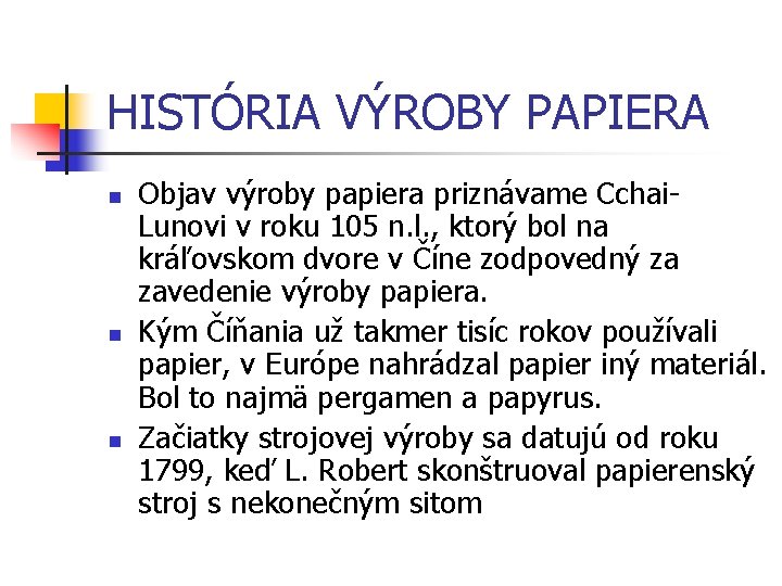 HISTÓRIA VÝROBY PAPIERA n n n Objav výroby papiera priznávame Cchai. Lunovi v roku