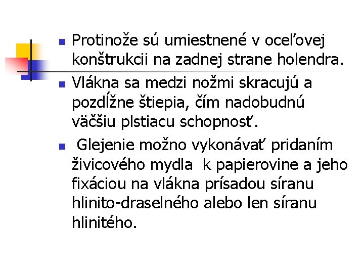 n n n Protinože sú umiestnené v oceľovej konštrukcii na zadnej strane holendra. Vlákna