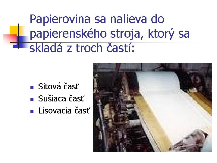 Papierovina sa nalieva do papierenského stroja, ktorý sa skladá z troch častí: n n