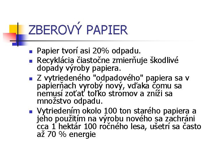 ZBEROVÝ PAPIER n n Papier tvorí asi 20% odpadu. Recyklácia čiastočne zmierňuje škodlivé dopady