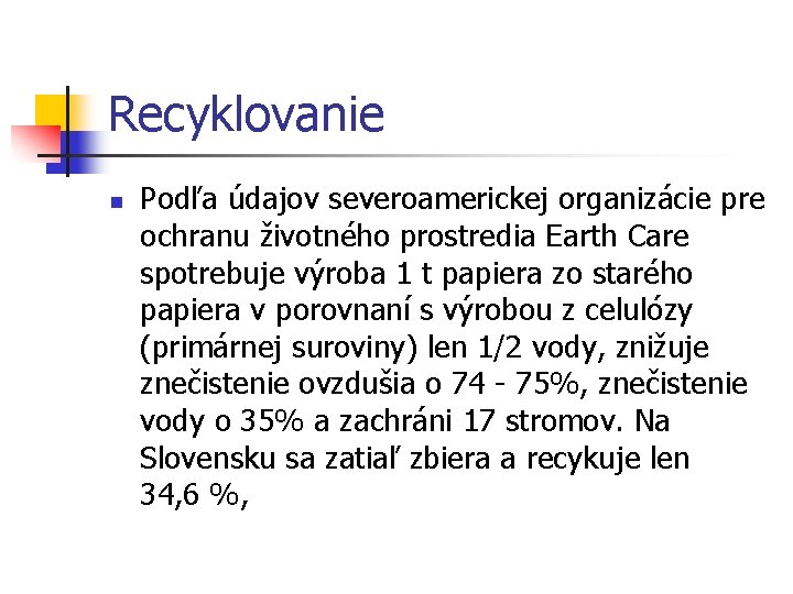 Recyklovanie n Podľa údajov severoamerickej organizácie pre ochranu životného prostredia Earth Care spotrebuje výroba