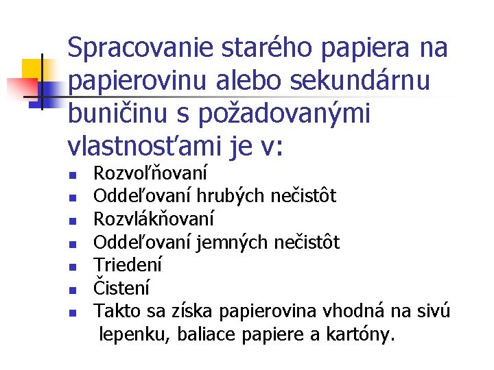 Spracovanie starého papiera na papierovinu alebo sekundárnu buničinu s požadovanými vlastnosťami je v: n