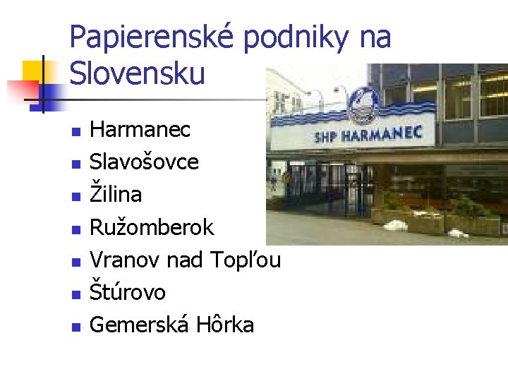 Papierenské podniky na Slovensku n n n n Harmanec Slavošovce Žilina Ružomberok Vranov nad