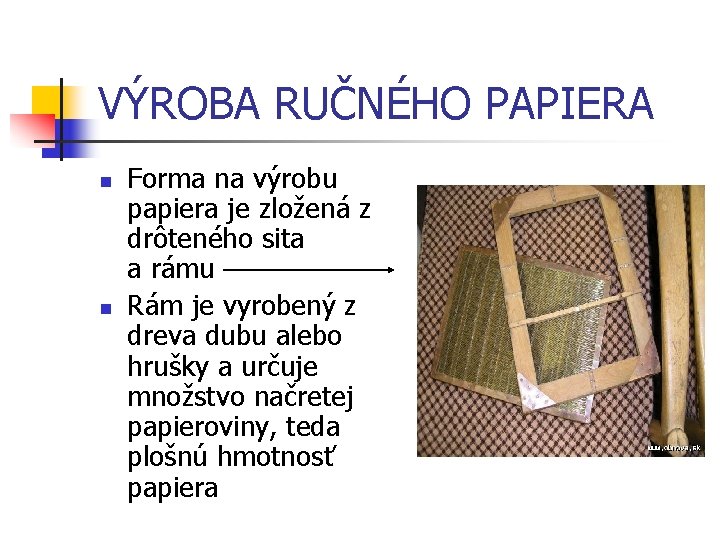 VÝROBA RUČNÉHO PAPIERA n n Forma na výrobu papiera je zložená z drôteného sita