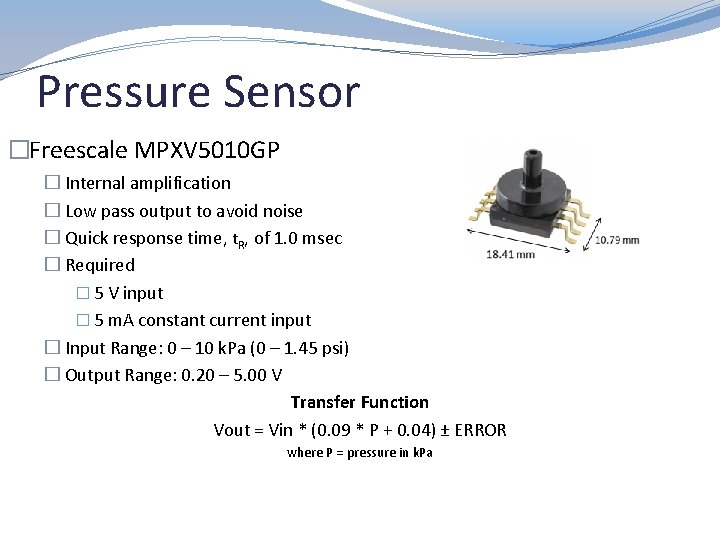 Pressure Sensor �Freescale MPXV 5010 GP � Internal amplification � Low pass output to