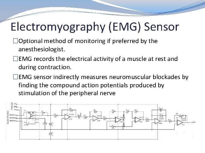 Electromyography (EMG) Sensor �Optional method of monitoring if preferred by the anesthesiologist. �EMG records