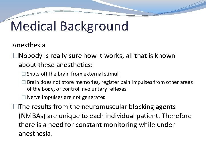 Medical Background Anesthesia �Nobody is really sure how it works; all that is known