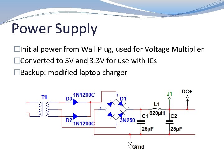 Power Supply �Initial power from Wall Plug, used for Voltage Multiplier �Converted to 5