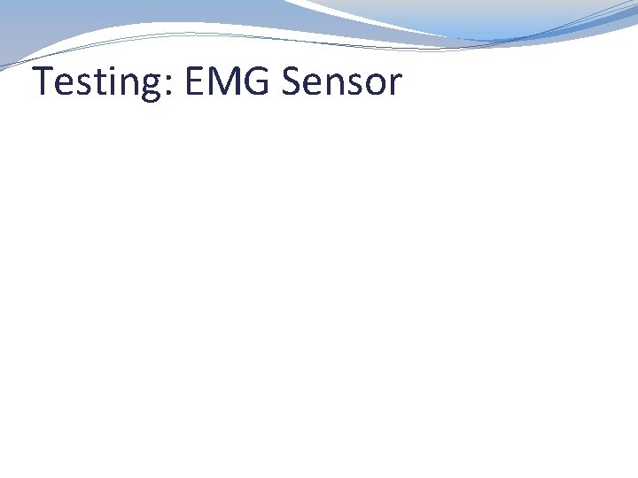 Testing: EMG Sensor 