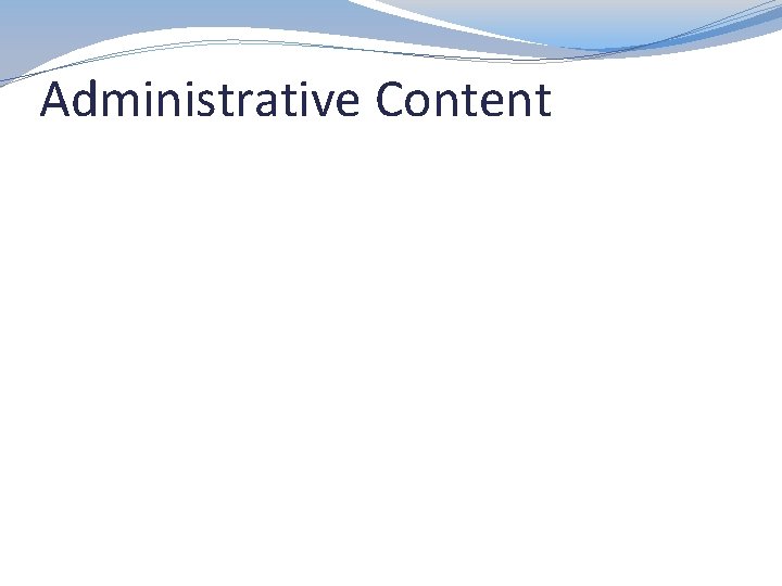 Administrative Content 