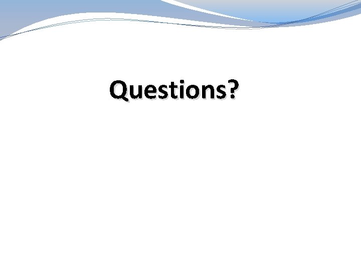 Questions? 