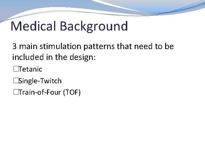 Medical Background 3 main stimulation patterns that need to be included in the design: