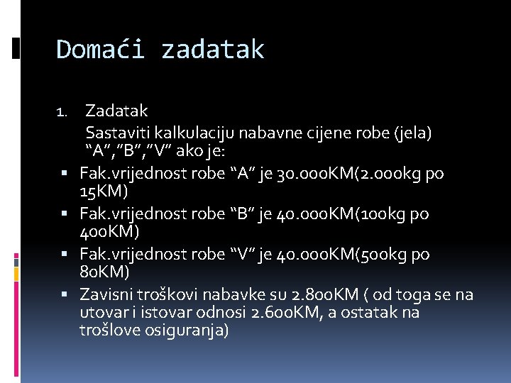 Domaći zadatak 1. Zadatak Sastaviti kalkulaciju nabavne cijene robe (jela) “A”, ”B”, ”V” ako