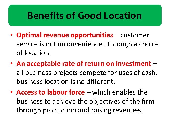 Benefits of Good Location • Optimal revenue opportunities – customer service is not inconvenienced