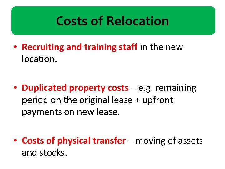 Costs of Relocation • Recruiting and training staff in the new location. • Duplicated