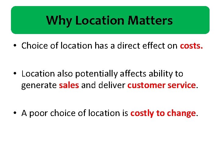 Why Location Matters • Choice of location has a direct effect on costs. •