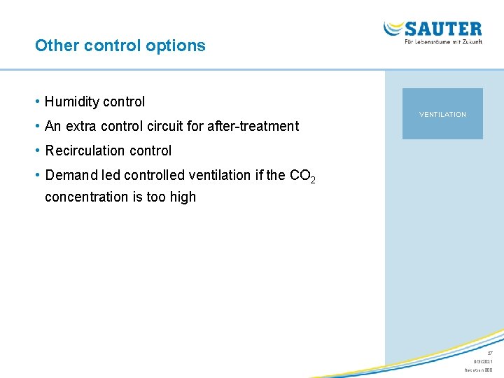Other control options • Humidity control • An extra control circuit for after-treatment VENTILATION