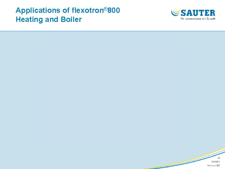 Applications of flexotron® 800 Heating and Boiler 34 9/3/2021 flexotron 800 
