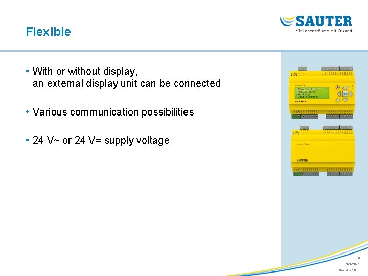 Flexible • With or without display, an external display unit can be connected •