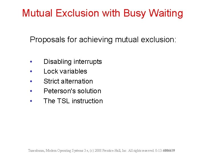 Mutual Exclusion with Busy Waiting Proposals for achieving mutual exclusion: • • • Disabling