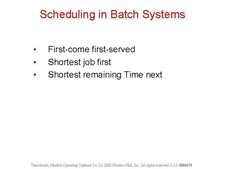 Scheduling in Batch Systems • • • First-come first-served Shortest job first Shortest remaining
