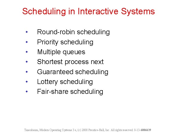 Scheduling in Interactive Systems • • Round-robin scheduling Priority scheduling Multiple queues Shortest process