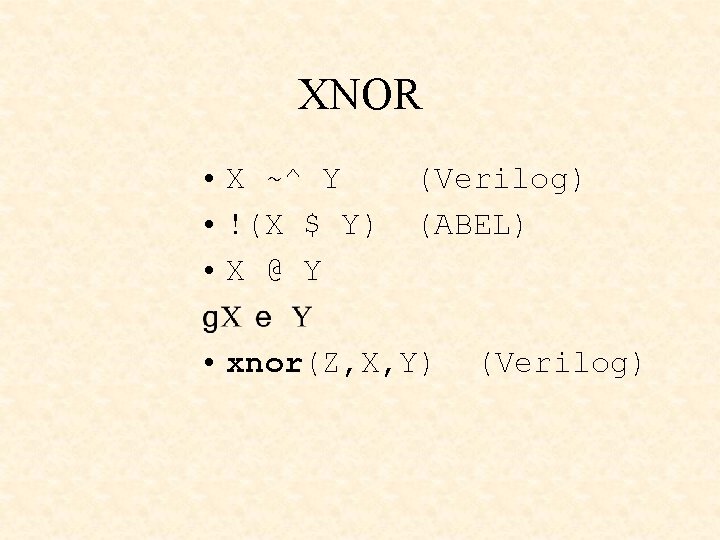 XNOR • X ~^ Y • !(X $ Y) • X @ Y (Verilog)