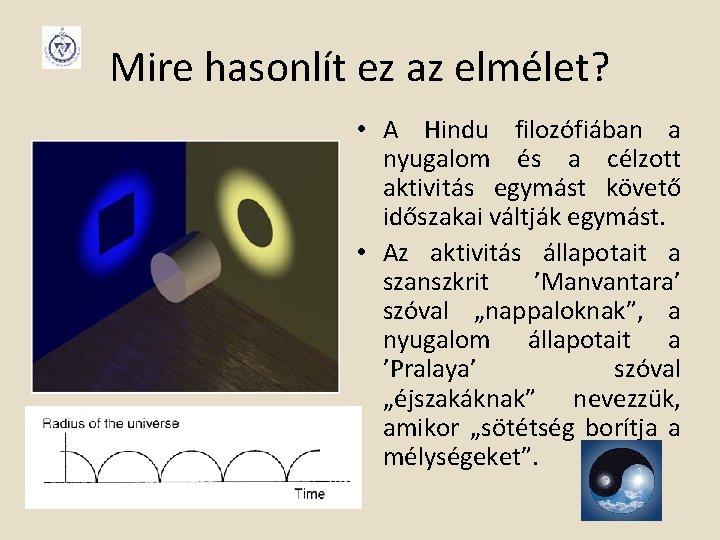 Mire hasonlít ez az elmélet? • A Hindu filozófiában a nyugalom és a célzott