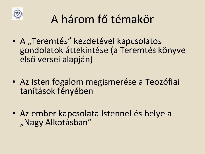 A három fő témakör • A „Teremtés” kezdetével kapcsolatos gondolatok áttekintése (a Teremtés könyve