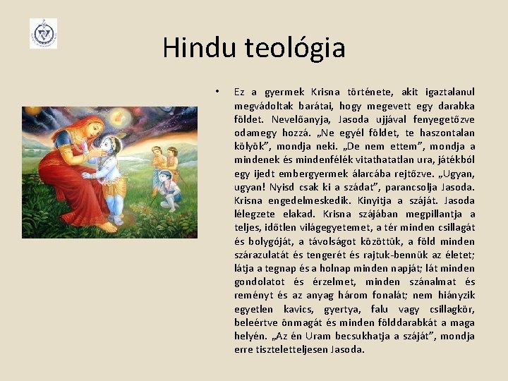 Hindu teológia • Ez a gyermek Krisna története, akit igaztalanul megvádoltak barátai, hogy megevett
